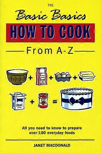The Basic Basics How to Cook from A Z