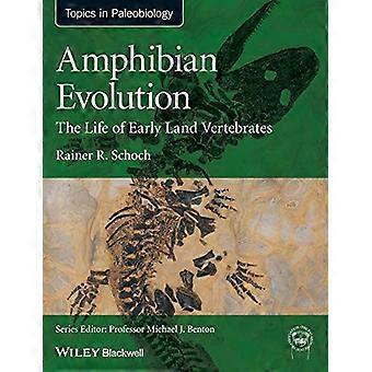 Amphibian Evolution The Life of Early Land Vertebrates