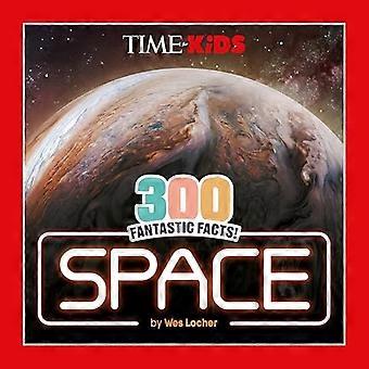 Time for Kids : 300 faits fantastiques !: Espace
