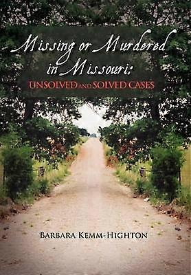 Missing or Murdered in Missouri Unsolved and Solved Cases Unsolved and Solved Cases