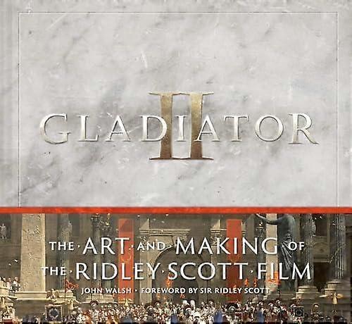 Gladiator Ii The Art And Making Of The Ridley Scott Film by John Walsh Hardback Book