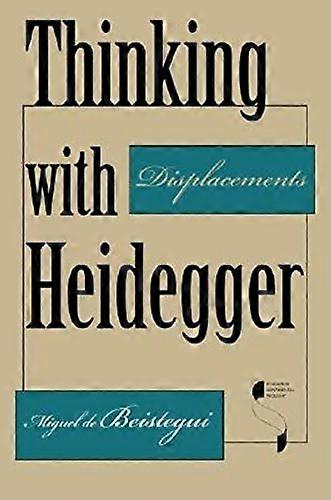 Thinking with Heidegger: Displacements (Studies in Continental Thought)