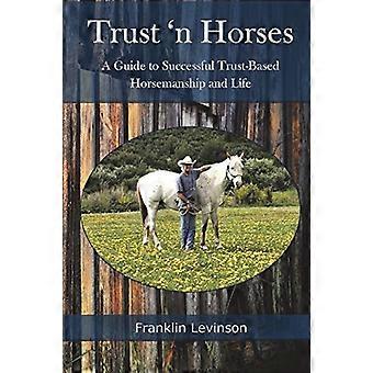 Trust 'n Horses: een gids voor succesvolle, op vertrouwen gebaseerde horsemanship en leven