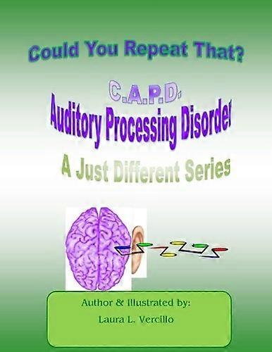 C.A.P.D Auditory Processing Disorder: Could You Repeat That Please?