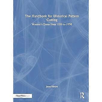 The Handbook for Historical Pattern Cutting Womens Dress from 1550 to 1950