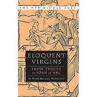 Virgens Eloquentes: De Tecla a Joana d'Arc - Maud Burnett McInerney - Capa Dura - Livro em Inglês - História