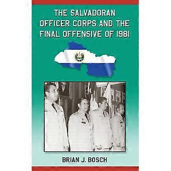 The Salvadoran Officer Corps And The Final Offensive Of 1981 - Brian J. Bosch - Paperback - English Book - History