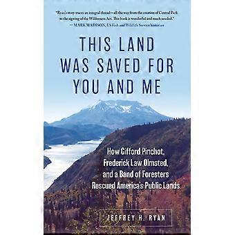 This Land Was Saved For You And Me How Gifford Pinchot Frederick Law Olmsted - Jeffrey H. Ryan - Hardcover - English Book - History