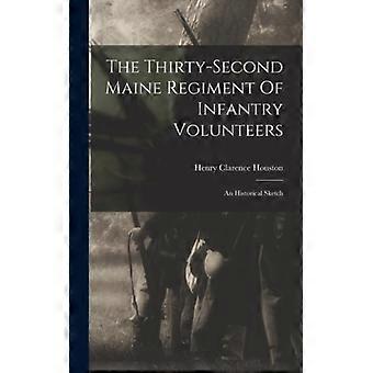 The Thirty-second Maine Regiment Of Infantry Volunteers An Historical Sketch - Henry Clarence Houston - Hardcover - English Book - History