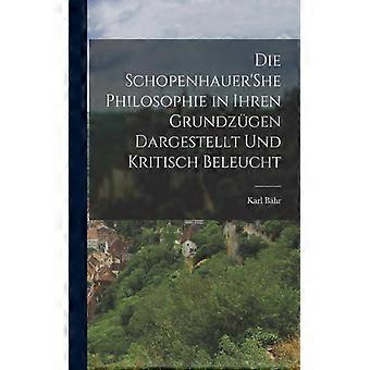 Die Schopenhauer'she Philosophie In Ihren Grundzgen Dargestellt Und Kritisch Bel - Karl Bhr - Paperback - English Book - History