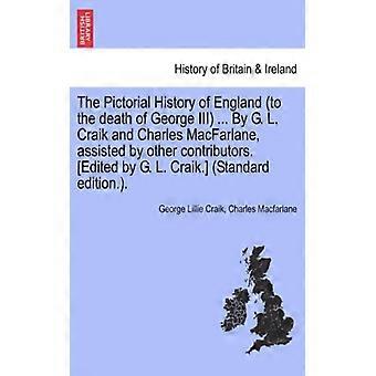 The Pictorial History Of England To The Death Of George Iii. By G. L. Craik An - George Lillie Craik - Paperback - English Book - History