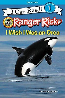 Ranger Rick I Wish I Was An Orca by Sandra Markle Paperback Book