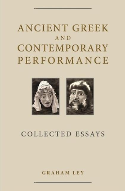 Ancient Greek And Contemporary Performance by Prof. Graham Ley Hardback Book