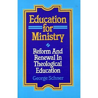 Education For Ministry Reform And Renewal In Theological Education - George Schner