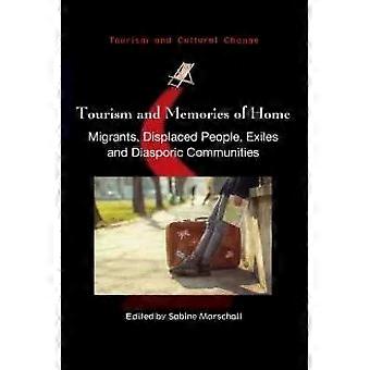 Tourism And Memories Of Home Migrants Displaced People Exiles And Diaspori - Channel View Publications
