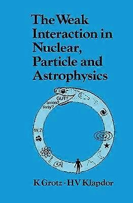 The Weak Interaction in Nuclear Particle and Astrophysics
