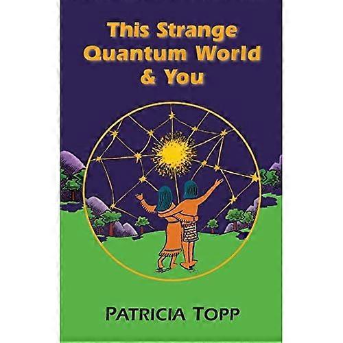 This Strange Quantum World and You