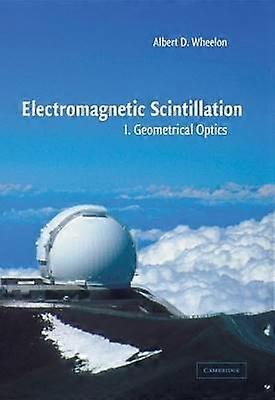 Electromagnetic Scintillation: Volume 1 Geometrical Optics