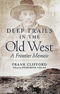 Deep Trails in the Old West - A Frontier Memoir