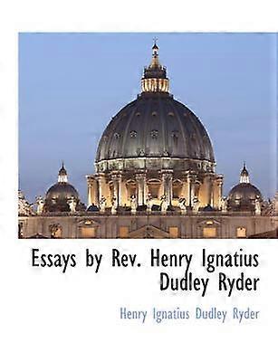 Essays by Rev Henry Ignatius Dudley Ryder