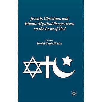 Jewish Christian and Islamic Mystical Perspectives on the Love of God