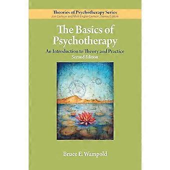 The Basics of Psychotherapy An Introduction to Theory and Practice