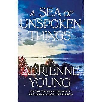 A Sea of Unspoken Things the new magical mystery from the bestselling author of Spells for Forgetting