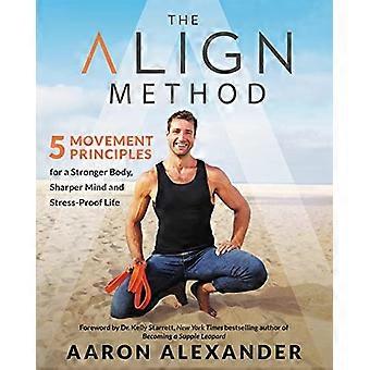 Die Align-Methode: Ein moderner Bewegungsleitfaden für einen stärkeren Körper, einen klareren Geist und ein stressfreies Leben
