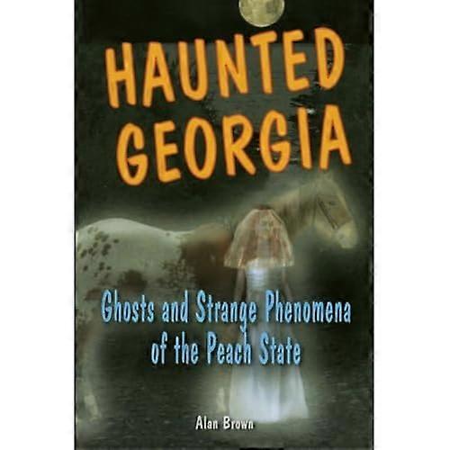 Haunted Georgia: Ghosts and Strange Phenomena of the Peach State (Haunted) (Haunted (Stackpole))
