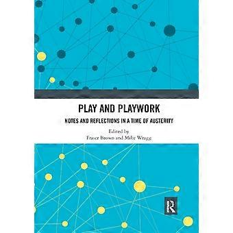 Play And Playwork Notes And Reflections In A Time Of Austerity - Taylor & Francis Ltd
