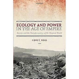 Ecology and Power in the Age of Empire Europe and the Transformation of the Tropical World