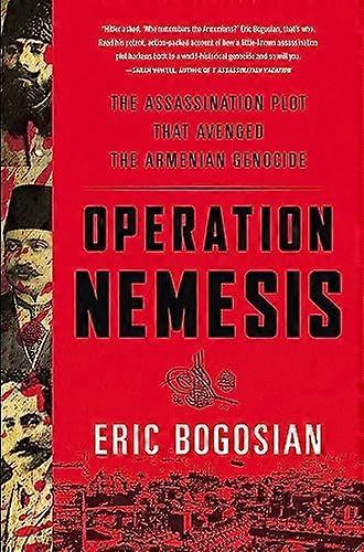Operatie Nemesis: De moord Plot dat de Armeense Genocide gewroken