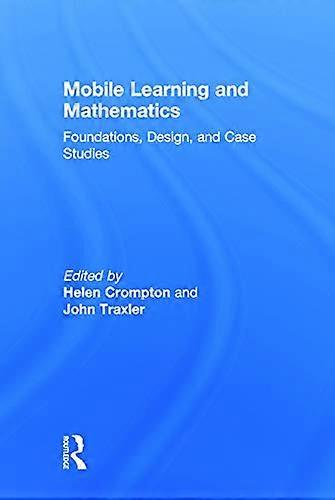 Mobile Learning and Mathematics: Foundations Design and Case Studies