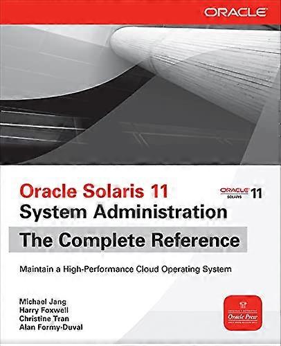 Oracle Solaris 11 System Administration The Complete Reference