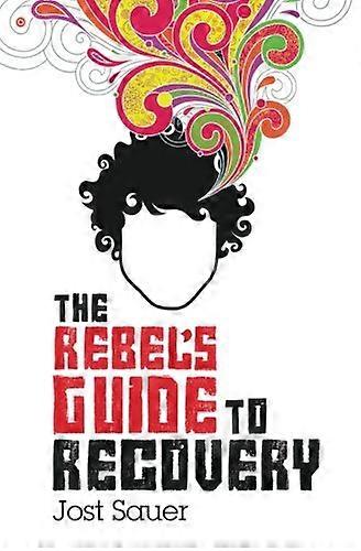 The Rebel's Guide to Recovery