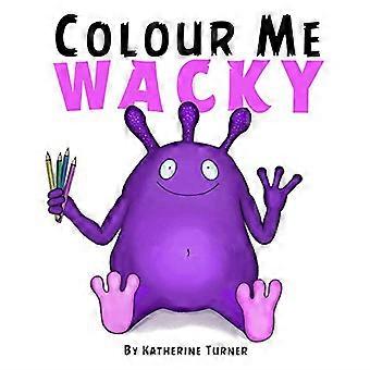 Colour Me Wacky: Ein lustiges Malbuch für Kinder