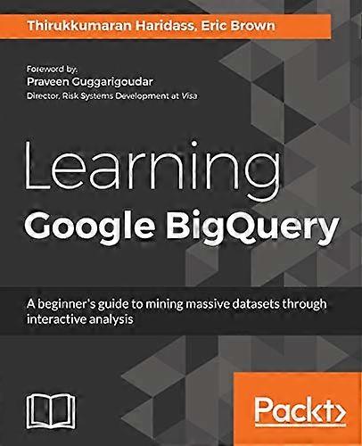 Learning Google BigQuery: A beginner's guide to mining massive datasets through interactive analysis