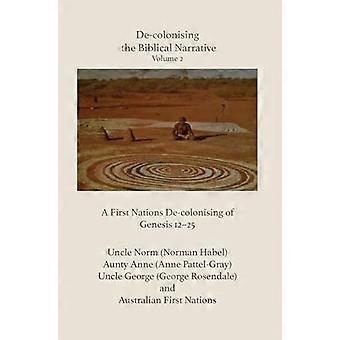 Dekolonisierung der biblischen Erzählung - Band 2 : Eine Dekolonisierung der First Nations von Genesis 12-25