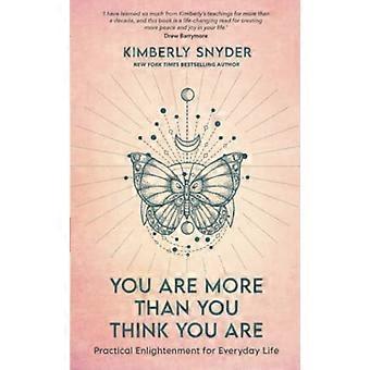 You Are More Than You Think You Are Practical Enlightenment for Everyday Life