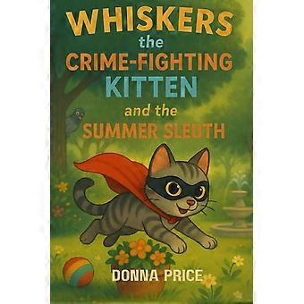 Whiskers the crime fighting kitten and the summer sleuth