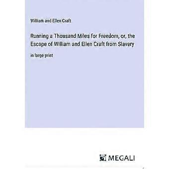 Running a thousand miles for freedom, or, the escape of william and ellen craft from slavery in large print
