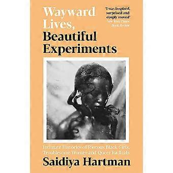 Wayward lives, beautiful experiments intimate histories of riotous black girls, troublesome women and queer radicals