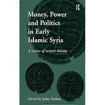 Dinheiro, poder e política na Síria islâmica primitiva: uma revisão dos debates atuais - Taylor & Francis Ltd - Brochura - Livro em inglês - História