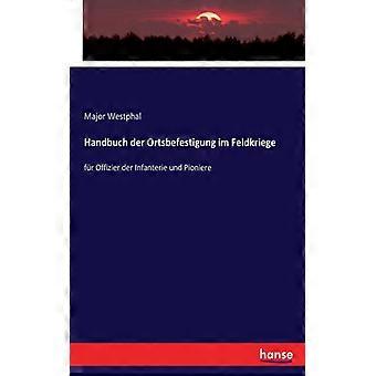 Handbuch Der Ortsbefestigung Im Feldkriegefr Offizier Der Infanterie Und Pionier - Major Westphal - Paperback - English Book - History