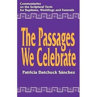 Passages We Celebrate Commentary On The Scripture Texts For Baptisms Weddings - Patricia Datchuck Sanchez