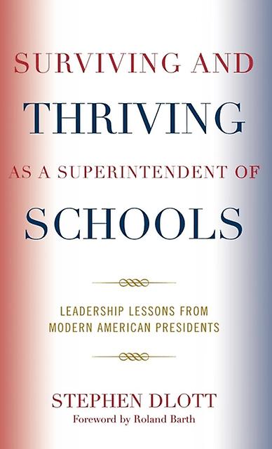 Surviving And Thriving As A Superintendent Of Schools by Stephen Dlott Hardback Book