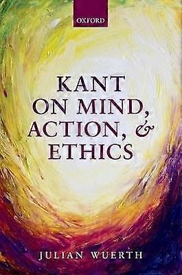 Kant on Mind Action and Ethics