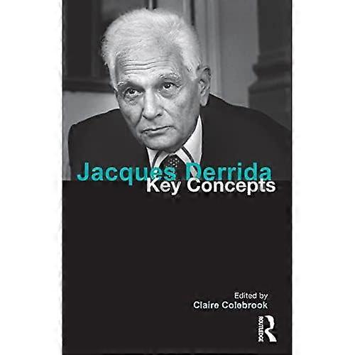 Jacques Derrida: Key Concepts (Key Concepts)