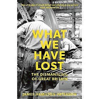 What We Have Lost The Dismantling of Great Britain