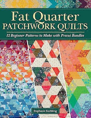 Fat Quarter Patchwork Quilts 12 Beginner Patterns to make with Precut Bundles